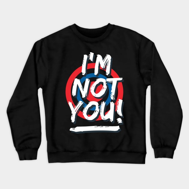I'm not you Crewneck Sweatshirt by Teefold